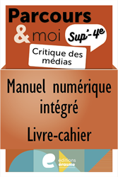 Parcours & moi SUP' 4e sec. - Livre-cahier numérique professeur 4 : La critique des médias
